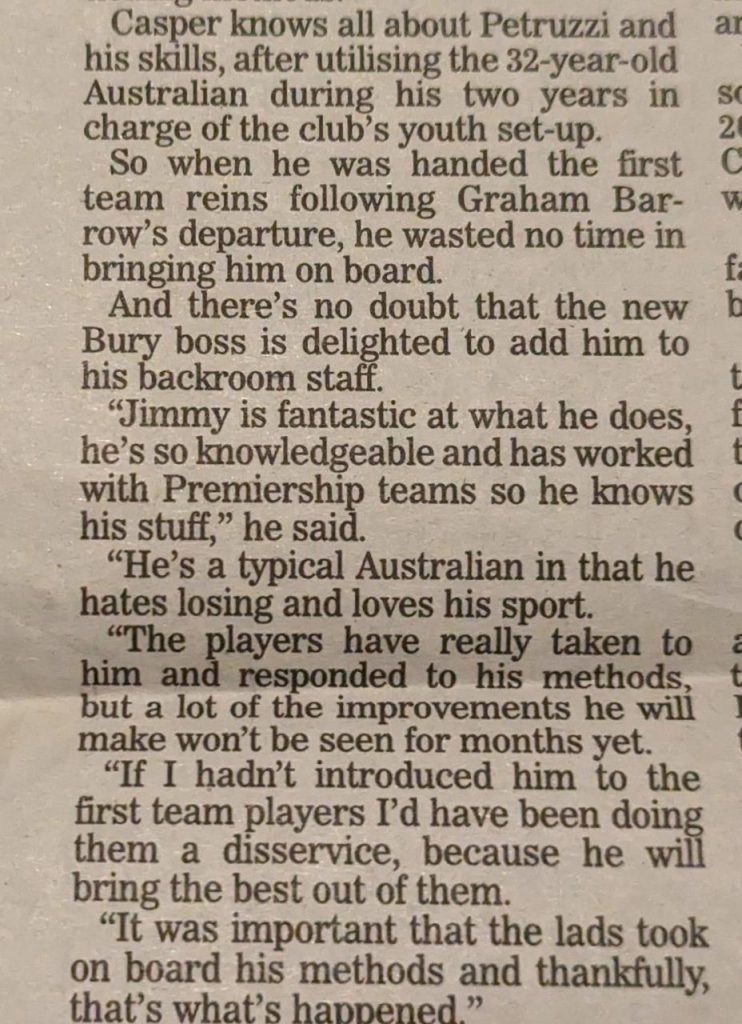 I was working with an international footballer last week, he sends me an old news paper clip he found of me ( I don't read papers , never have ) and suggests some of the methods and ideas I brought into the game 20 to 30 years ago are just being brought in by clubs now